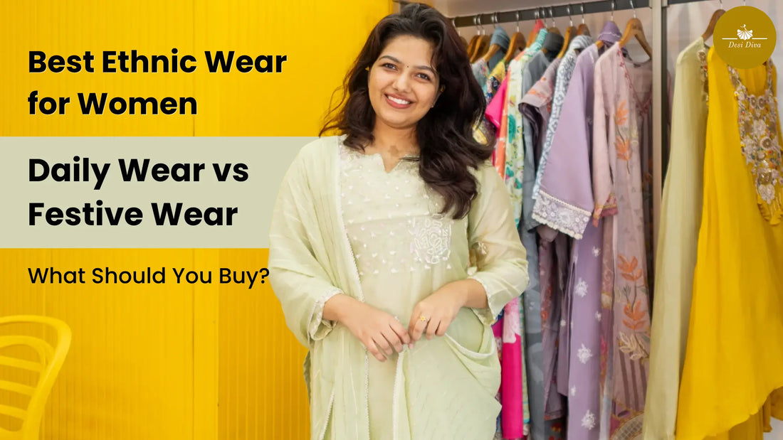Best Ethnic Wear for Women: Daily Wear vs Festive Wear – What Should You Buy?